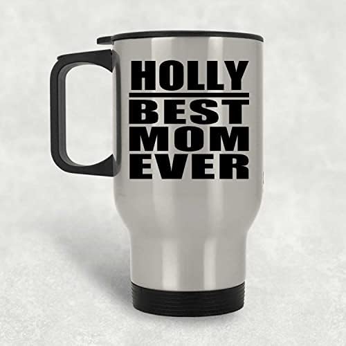 Designsify Holly najbolja mama ikad, srebrna putnička šalica 14oz od nehrđajućeg čelika izolirana Tumbler, Pokloni za rođendansku